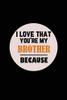 I Love That You'Re My Brother Because