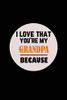 I Love That You'Re My Grandpa Because