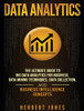 Data Analytics: The Ultimate Guide to Big Data Analytics for Business, Data Mining Techniques, Data Collection, and Business Intelligence Concepts