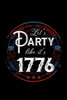 Let'S Party Like It'S 1776: 120 Pages, Soft Matte Cover, 6 X 9
