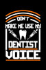 Don'T Make Me Use My Dentist Voice: 120 Pages, Soft Matte Cover, 6 X 9