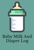 Baby Milk And Diaper Log: 90 Day Milk And Dirty Diaper Log