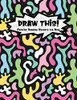 Draw This!: 100 Drawing Prompts To Boost Creativity | Dark Rainbow Abstract 1 | Version 4 (Kiddo Prompt)