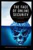 The Face Of Online Security And Tips To Help Protect You And Your Family: A Guide For Protecting The Ones You Love.