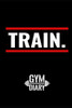Train Gym Diary: Workout Log To Track Your Training At The Gym