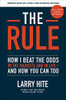 The Rule: How I Beat the Odds in the Markets and in Life?and How You Can Too