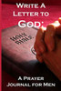 Write A Letter To God: Prayer Conversations By Fathers To Their Heavenly Father