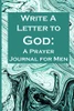 Write A Letter To God: Prayer Conversations By The Grandfather Wanting To Leave A Legacy Of Faith