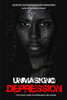 Unmasking Depression: A Handy Guide On Depression And Suicide