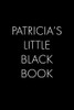 Patricia'S Little Black Book: The Perfect Dating Companion For A Handsome Man Named Patricia. A Secret Place For Names, Phone Numbers, And Addresses.
