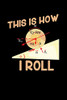 This Is How I Roll: 120 Pages I 6X9 I Karo I Funny Pickleball Gifts For Sport Enthusiasts