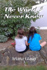 The World I Never Knew