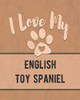 I Love My English Toy Spaniel: Keep Track Of Your Dog'S Life, Vet, Health, Medical, Vaccinations And More For The Pet You Love