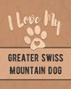 I Love My Greater Swiss Mountain Dog: For The Pet You Love, Track Vet, Health, Medical, Vaccinations And More In This Book