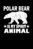 Polar Bear Is My Spirit Animal: Animal Nature Collection