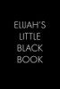 Elijah'S Little Black Book: The Perfect Dating Companion For A Handsome Man Named Elijah. A Secret Place For Names, Phone Numbers, And Addresses.