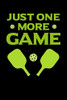 Just One More Game: 120 Pages I 6X9 I Karo I Funny Pickleball Gifts For Sport Enthusiasts