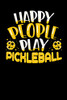 Happy People Play Pickleball: 120 Pages I 6X9 I Karo I Funny Pickleball Gifts For Sport Enthusiasts