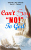 Can't Say NO to God: Personal Encounters with God