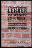 Ein Grossartiger Lehrer Ist Schwer Zu Finden, Hart Zu Verlassen Und Unm?Glich Zu Vergessen Notizbuch: A5 Notizbuch Liniert Als Geschenk F?r Lehrer | ... Kindergarten | Kita | Schule (German Edition)