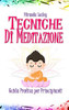 Tecniche Di Meditazione: Guida Pratica Per Principianti (Italian Edition)