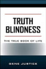 Truth Blindness: The True Book of Life
