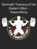 Strength Training Of The Eastern Bloc - Powerlifting: Weight Training, Strength Building And Muscle Building