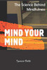 Mind Your Mind: The Science Behind Mindfulness