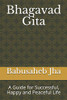 Bhagavad Gita: A Guide For Successful, Happy And Peaceful Life
