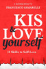 Kis & Love Yourself: 10 Skills To Self-Love (Self-Help Memoir)