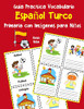 Guia Practica Vocabulario Espa±Ol Turco Primaria Con Imßgenes Para Ni±Os: Espanol Turco Vocabulario 200 Palabras Mßs Usadas A1 A2 B1 B2 C1 C2 (Vocabulario Espa±Ol Para Ni±Os) (Spanish Edition)