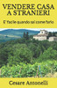 Vendere Casa A Stranieri: E' Facile Quando Sai Come Farlo (Italian Edition)