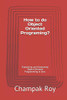 How To Do Object Oriented Programing?: Explaining And Illustrating Object Oriented Programming In Java. (Champak'S Books On Programming)