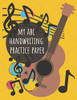 My Abc Handwriting Practice Paper: For Kids 3 And Up, For Number And Letter Writing, A Workbook For Penmanship