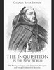 The Inquisition In The New World: The History And Legacy Of The Inquisition After Spain And Portugal Colonized The Americas