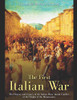 The First Italian War: The History And Legacy Of The Italian Warsæ Initial Conflict At The Height Of The Renaissance