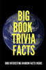 Big Book Trivia Facts: 1000 Interesting Random Facts Inside