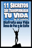 11 Secretos Que Transformaran Tu Vida: Disfruta Una Vida Llena De Paz Y De Exito (Spanish Edition)