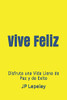 Vive Feliz: Disfruta Una Vida Llena De Paz Y De Exito (Spanish Edition)