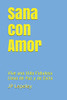 Sana Con Amor: Vive Una Vida Fabulosa Llena De Paz Y De Exito (Spanish Edition)