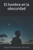 El Hombre En La Obscuridad (Spanish Edition)