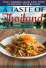 A Taste Of Thailand: Thai Cooking Made Easy With Authentic Thai Recipes (Best Recipes From Around The World)