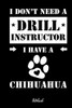 I Don'T Need A Drill Instructor I Have A Chihuahua Notebook: F?r Chihuahua Hundebesitzer | Tagebuch F?r Chihuahua Welpen & Hundeschule | Notizen, ... In 6X9' , Punkteraster (German Edition)