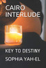 Cairo Interlude: Key To Destiny (Cairo Quartet)