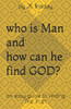 Who Is Man And How Can He Find God: An Easy Guide To Finding The Truth