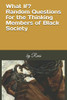 What If?: Random Questions For The Thinking Members Of Black Society