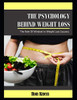The Psychology Behind Weight Loss: The Role Of Mindset In Weight Loss Success