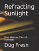 Refracting Sunlight: More Haiku And Senryu Illustrated