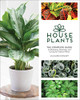 Houseplants: The Complete Guide to Choosing, Growing, and Caring for Indoor Plants
