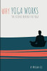 Why Yoga Works: The Science Behind The Yoga